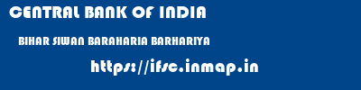 CENTRAL BANK OF INDIA  BIHAR SIWAN BARAHARIA BARHARIYA  ifsc code